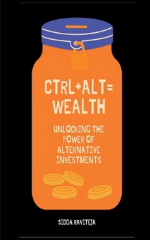 Paperback Ctrl+Alt=Wealth: Unlocking the Power of Alternative Investments Book