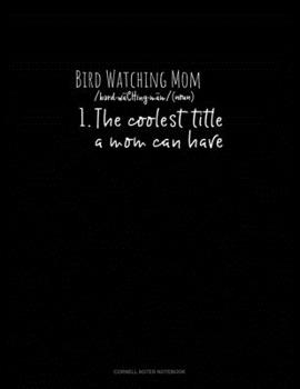 Paperback Bird Watching Mom /Noun/ 1.The Coolest Title A Mom Can Have: Cornell Notes Notebook Book
