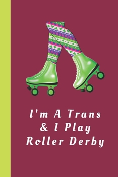 Paperback I'm A Trans & I Play Roller Derby: Blank Lined Notebook Journal: Great Gift For Roller Derby Adult Players, Girls & Women Book