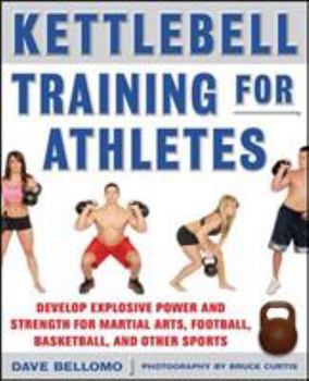Paperback Kettlebell Training for Athletes: Develop Explosive Power and Strength for Martial Arts, Football, Basketball, and Other Sports, PB Book