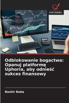 Paperback Odblokowanie bogactwa: Opanuj platformę Uphoria, aby odnieśc sukces finansowy [Polish] Book