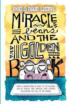 Paperback Miracle Beans and the Golden Book: From a snowstorm in Ohio to the blazing sun of Africa, one family's true stories following the call of the Gospel Book