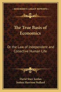 Paperback The True Basis of Economics: Or the Law of Independent and Collective Human Life Book