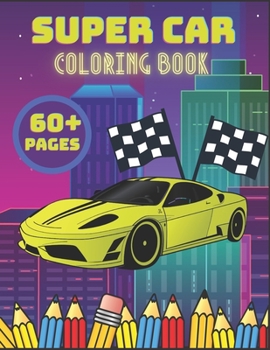 Paperback Supercar Coloring Book: Luxury Car Coloring Book for Kids, A Collection of 60+ Cool Sports Cars and Classic Cars for Adults, Boys, Girls, and Book