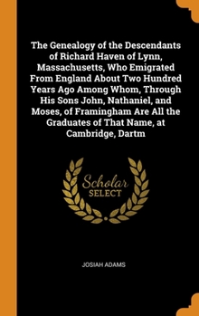 Hardcover The Genealogy of the Descendants of Richard Haven of Lynn, Massachusetts, Who Emigrated From England About Two Hundred Years Ago Among Whom, Through H Book