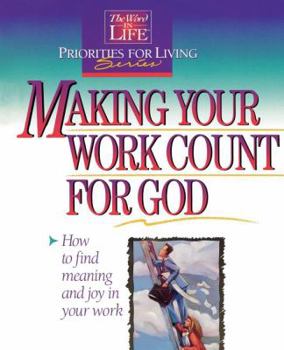 Paperback Making Your Work Count for God: The Word in Life Priorities for Living Book