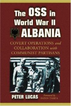 Paperback The OSS in World War II Albania: Covert Operations and Collaboration with Communist Partisans Book