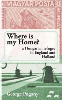 Paperback Where Is My Home?: a Hungarian refugee in England and Holland Book