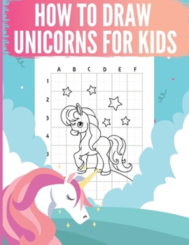 Paperback How To Draw Unicorns For Kids: A Step-by-Step Drawing and Activity Book for Kids to Learn to Draw Cute Stuff Book