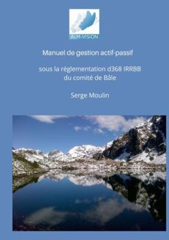 Paperback Manuel de gestion actif-passif: Sous la réglementation BCBS d368 IRRBB du comité de Bâle (French Edition) [French] Book
