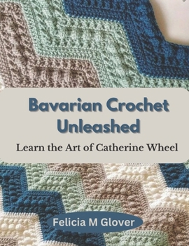 Paperback Bavarian Crochet Unleashed: Learn the Art of Catherine Wheel Book