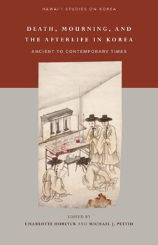Hardcover Death, Mourning, and the Afterlife in Korea: Ancient to Contemporary Times Book