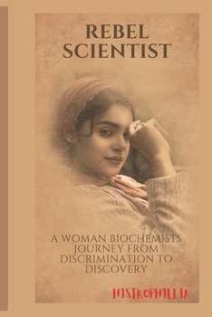 Rebel Scientist: A Woman Biochemists Journey from Discrimination to Discovery (Motivational)