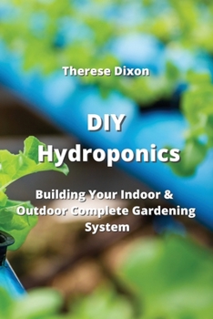 Paperback DIY Hydroponics: Building Your Indoor & Outdoor Complete Gardening System Book