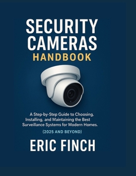 Paperback Security Cameras Handbook: A Step-by-Step Guide to Choosing, Installing, and Maintaining the Best Surveillance Systems for Modern Homes. (2025 and Bey Book