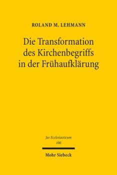 Hardcover Die Transformation Des Kirchenbegriffs in Der Fruhaufklarung [German] Book