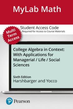 Printed Access Code Mylab Math with Pearson Etext -- Standalone Access Card -- For College Algebra in Context with Applications for the Managerial, Life, and Social Scien Book