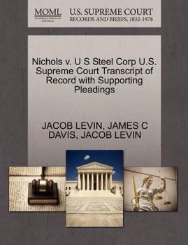 Paperback Nichols V. U S Steel Corp U.S. Supreme Court Transcript of Record with Supporting Pleadings Book