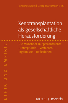 Xenotransplantation - Eine Gesellschaftliche Herausforderung: Die Münchner Bürgerkonferenz: Hintergründe - Verfahren - Ergebnisse - Reflexionen