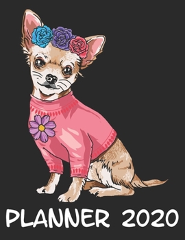 Planner 2020: Planner Weekly and Monthly for 2020 Calendar Business Planners Organizer For To do list 8,5“ x 11“ with Chihuahua Dog Doggy Pet Friend Love Gift Christmas Floral Flower Blossom