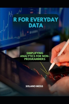 Paperback R for Everyday Data: Simplifying Analytics for Non-Programmers Book