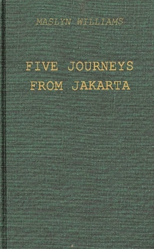 Hardcover Five Journeys from Jakarta: Inside Sukarno's Indonesia Book
