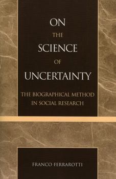 Paperback On the Science of Uncertainty: The Biographical Method in Social Research Book