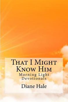 Paperback That I Might Know Him: Morning Light Devotions Book