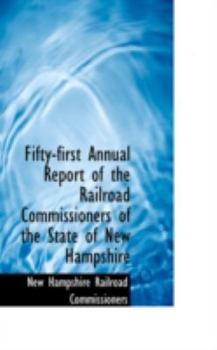 Paperback Fifty-First Annual Report of the Railroad Commissioners of the State of New Hampshire Book