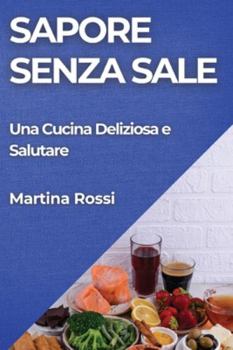 Paperback Sapore Senza Sale: Una Cucina Deliziosa e Salutare [Italian] Book