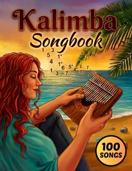 Kalimba Songbook: 100 Popular Hits in 7 Genres with Online Videos: Music Book for Beginners with Easy Number & Letter Tabs