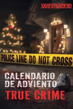 El Calendario de Adviento True Crime: Suspenso y adrenalina durante la temporada navideña - Historias reales de crímenes: asesinos en serie, casos sin ... investigación criminal y psicología forense