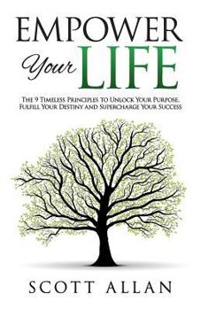 Paperback Empower Your Life: The 9 Timeless Principles to Unlock Your Purpose, Fulfill Your Destiny and Supercharge Your Success Book
