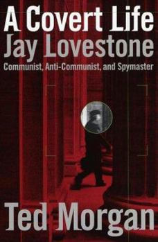 Hardcover A Covert Life: Jay Lovestone: Communist, Anti-Communist, and Spymaster Book