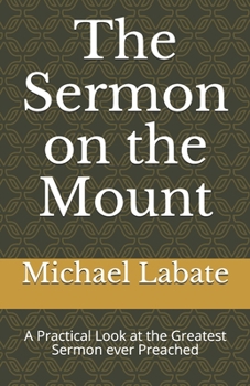 Paperback The Sermon on the Mount: A Practical Look at the Greatest Sermon ever Preached Book
