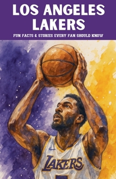Los Angeles Lakers: 100 Fun Facts & Stories Every Fan Should Know (Trivia Ape NBA Team)