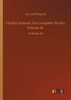 Paperback Charles Sumner; His Complete Works; Volume 16: Volume 16 Book