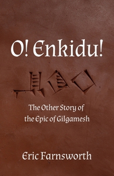 O! Enkidu!: The Other Story of the Epic of Gilgamesh