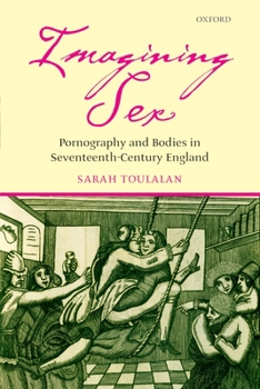Imagining Sex: Pornography and Bodies in Seventeenth-Century England