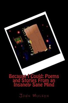 Paperback Because I Could: Poems and Stories From an Insanely Sane Mind Book