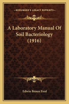 Paperback A Laboratory Manual Of Soil Bacteriology (1916) Book