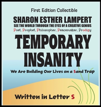 Temporary Insanity; We Are Building Our Lives on a Sand Trap - Written in Letter S: 5 Star Reviews!