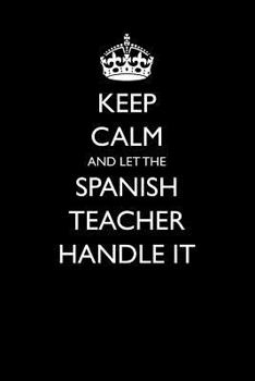 Paperback Keep Calm and Let the Spanish Teacher Handle It Book