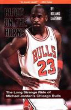 Hardcover Blood on the Horns: The Long Strange Ride of Michael Jordan's Chicago Bulls Book