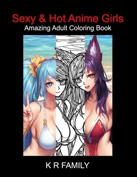 Sexy & Hot Anime Girls: Amazing Adult Coloring Book: 35 Amazing Anime Girl