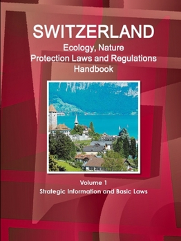 Paperback Switzerland Ecology, Nature Protection Laws and Regulations Handbook Volume 1 Strategic Information and Basic Laws Book