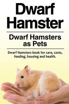 Paperback Dwarf Hamster. Dwarf Hamsters as Pets. Dwarf Hamsters book for care, costs, feeding, housing and health. Book