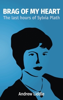 Paperback Brag Of My Heart: The last hours of Sylvia Plath Book