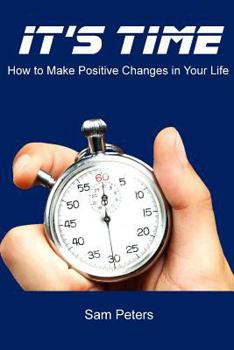 Paperback It's Time: How to Make Positive Changes in Your Life Book