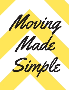 Paperback Moving Made Simple: A Comprehensive Workbook To Help You Achieve The Most Successful, Least Stressful Moving Experience. Book